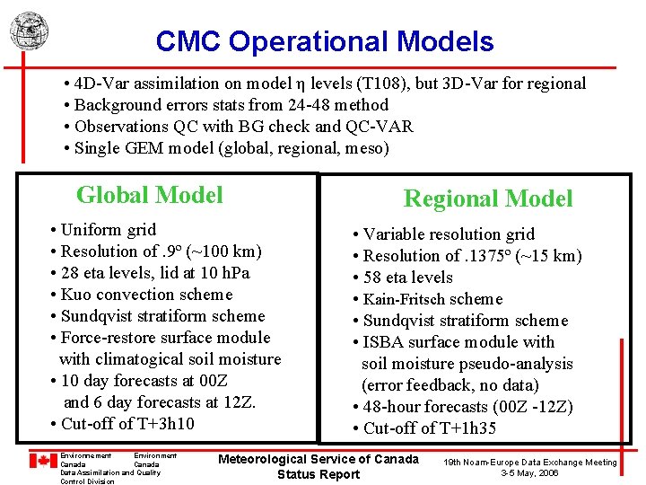 CMC Operational Models • 4 D-Var assimilation on model η levels (T 108), but