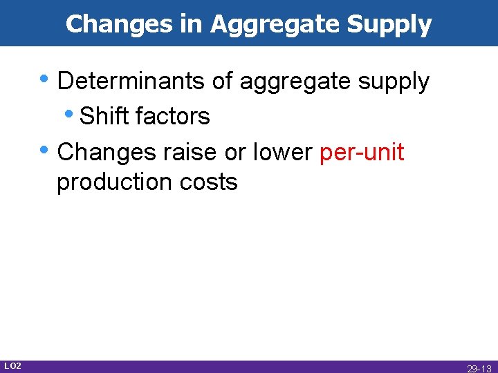 Changes in Aggregate Supply • Determinants of aggregate supply • Shift factors • Changes