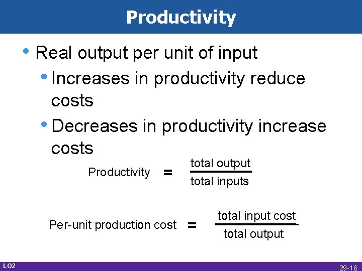 Productivity • Real output per unit of input • Increases in productivity reduce costs