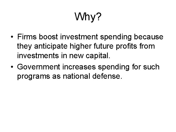 Why? • Firms boost investment spending because they anticipate higher future profits from investments