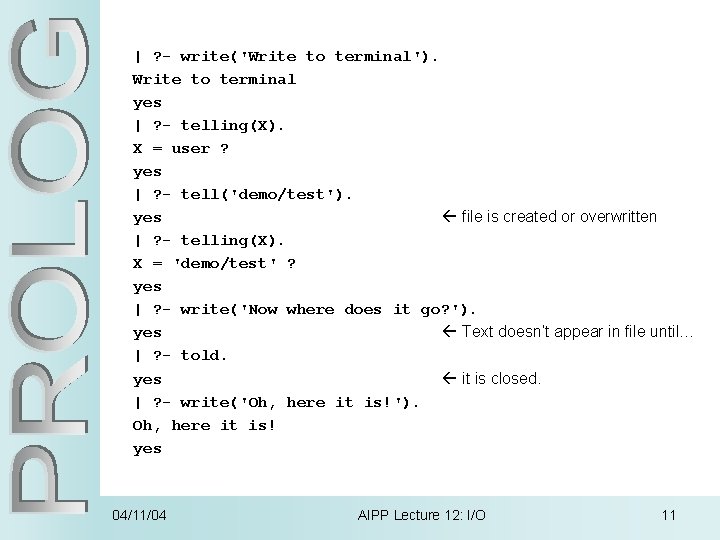 | ? - write('Write to terminal'). Write to terminal yes | ? - telling(X).