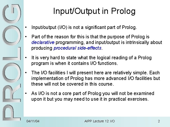 Input/Output in Prolog • Input/output (I/O) is not a significant part of Prolog. •