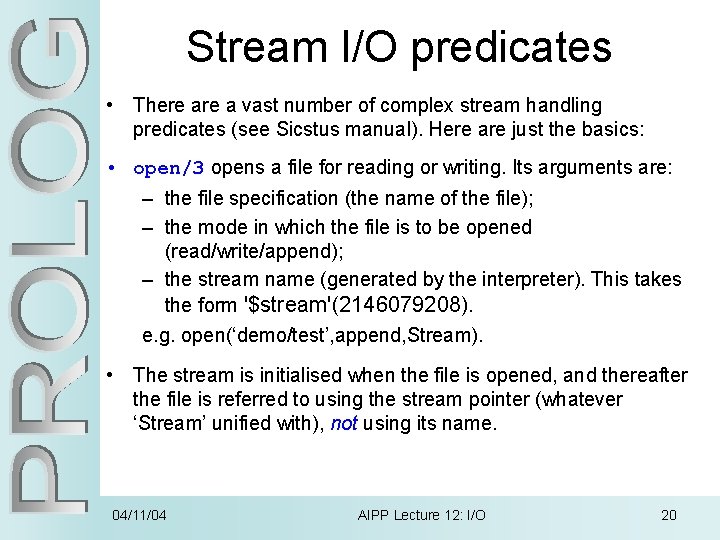 Stream I/O predicates • There a vast number of complex stream handling predicates (see