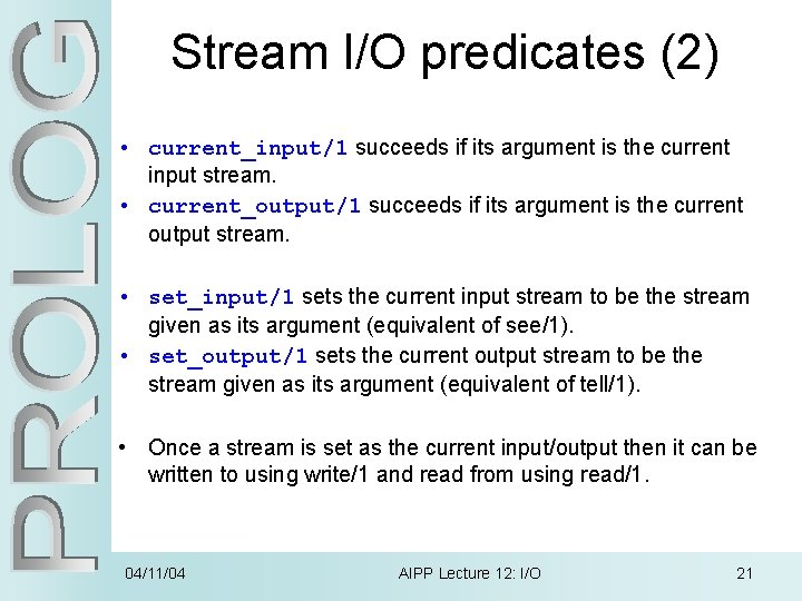 Stream I/O predicates (2) • current_input/1 succeeds if its argument is the current input