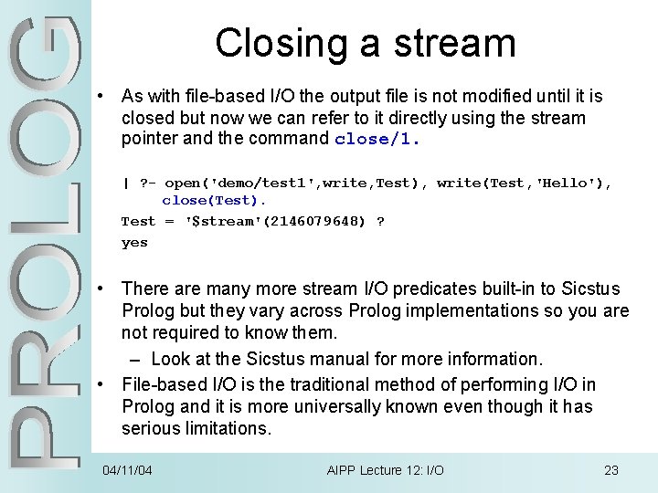 Closing a stream • As with file-based I/O the output file is not modified