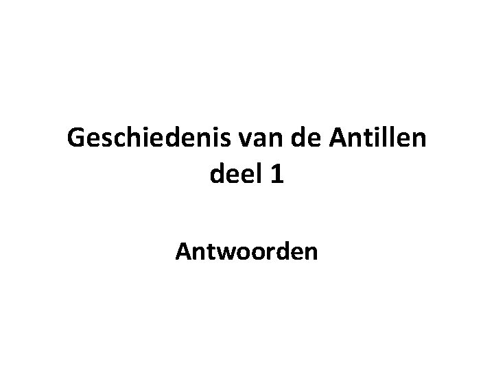 Geschiedenis van de Antillen deel 1 Antwoorden 