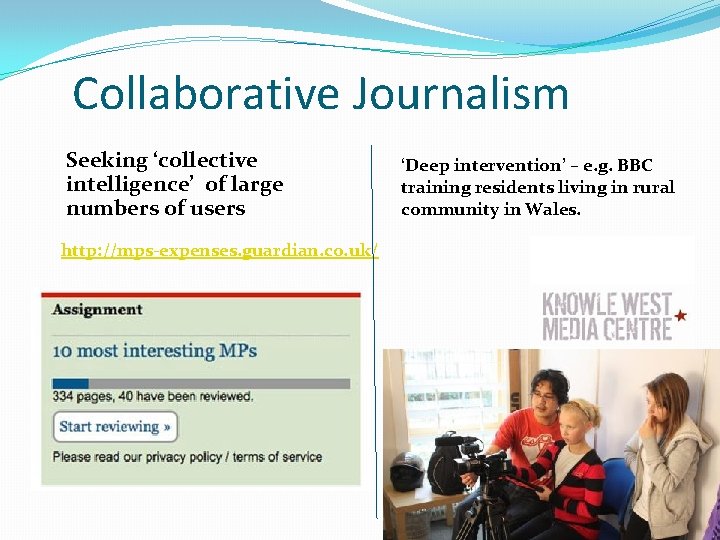 Collaborative Journalism Seeking ‘collective intelligence’ of large numbers of users http: //mps-expenses. guardian. co.