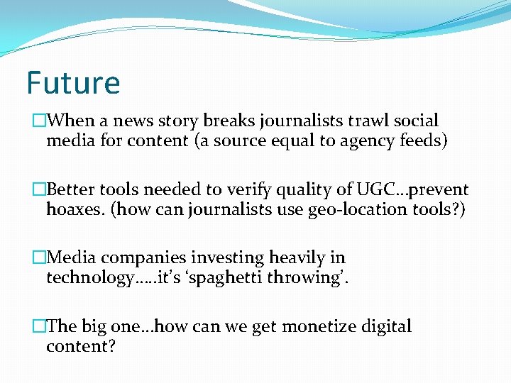 Future �When a news story breaks journalists trawl social media for content (a source