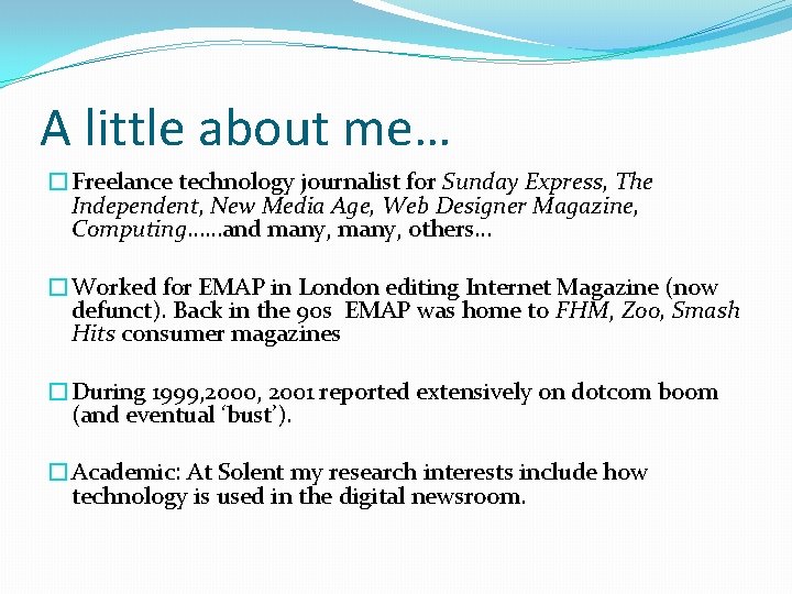 A little about me… �Freelance technology journalist for Sunday Express, The Independent, New Media