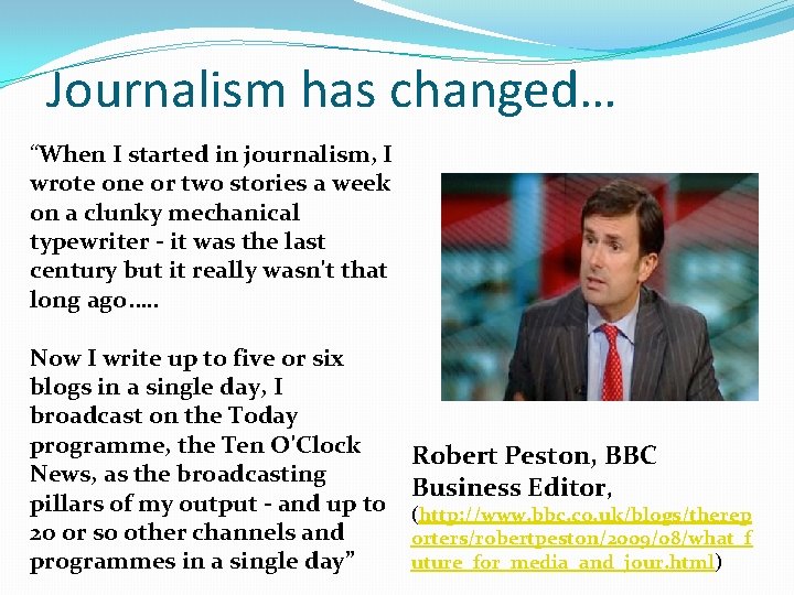 Journalism has changed… “When I started in journalism, I wrote one or two stories
