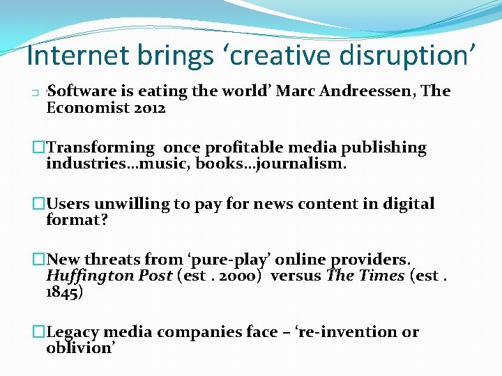 Internet brings ‘creative disruption’ Software is eating the world’ Marc Andreessen, The Economist 2012