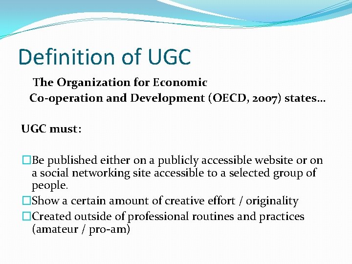 Definition of UGC The Organization for Economic Co-operation and Development (OECD, 2007) states… UGC