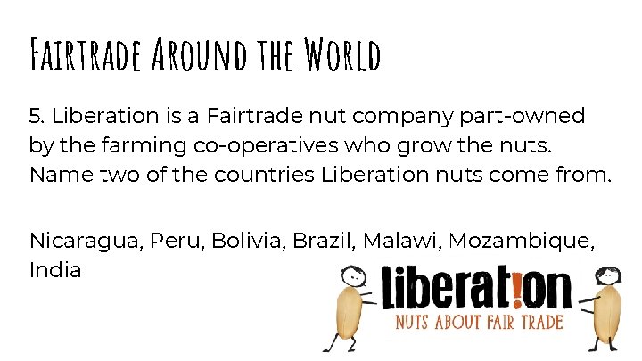 Fairtrade Around the World 5. Liberation is a Fairtrade nut company part-owned by the