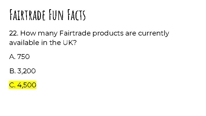 Fairtrade Fun Facts 22. How many Fairtrade products are currently available in the UK?