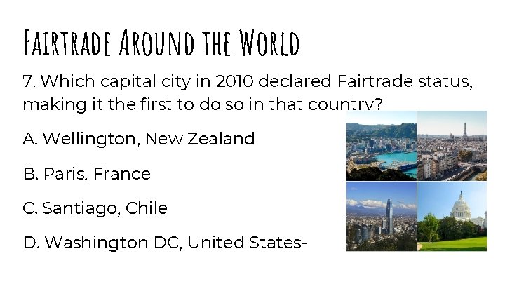 Fairtrade Around the World 7. Which capital city in 2010 declared Fairtrade status, making