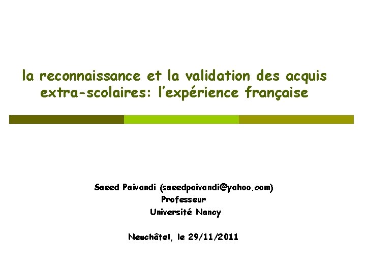 la reconnaissance et la validation des acquis extra-scolaires: l’expérience française Saeed Paivandi (saeedpaivandi@yahoo. com)