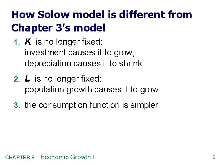 How Solow model is different from Chapter 3’s model 1. K is no longer