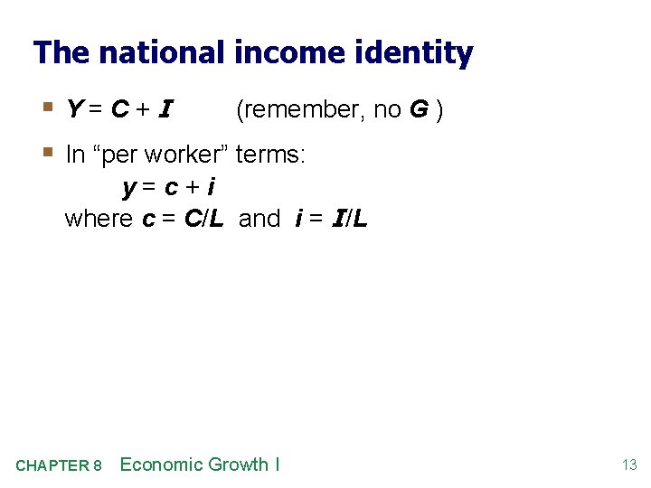 The national income identity § Y=C+I (remember, no G ) § In “per worker”