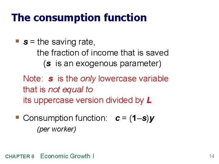 The consumption function § s = the saving rate, the fraction of income that