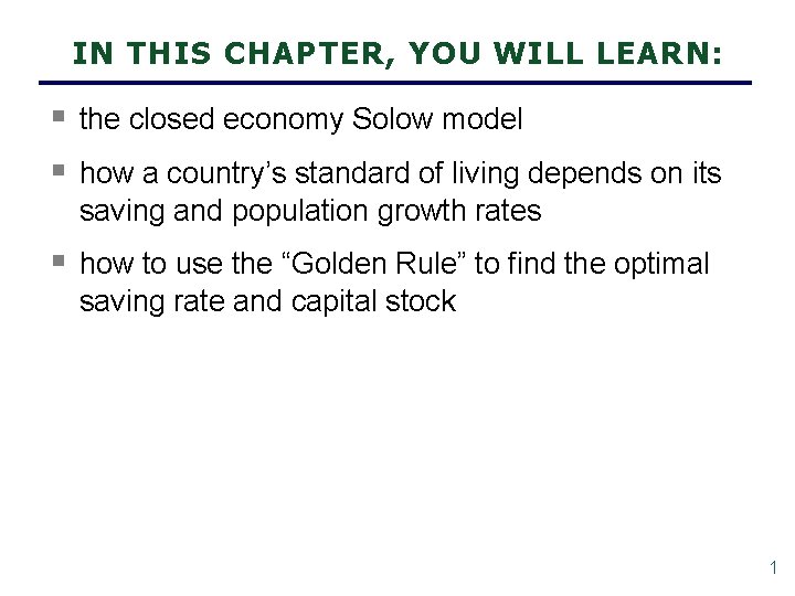 IN THIS CHAPTER, YOU WILL LEARN: § the closed economy Solow model § how