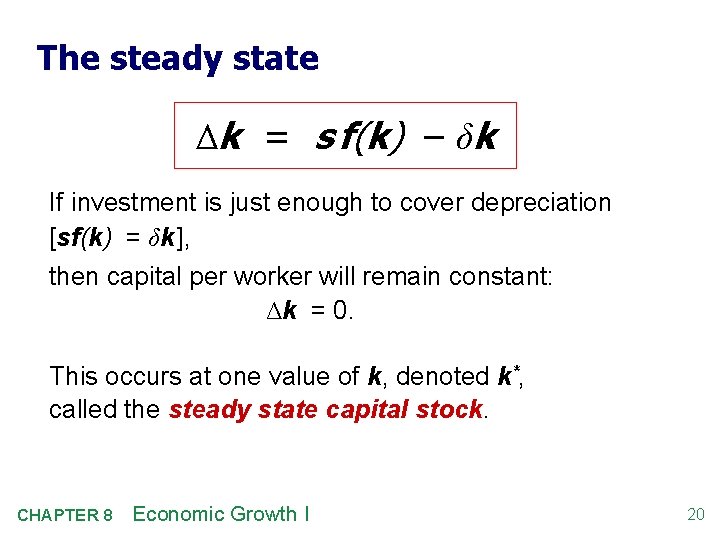 The steady state Δk = s f(k) – δk If investment is just enough