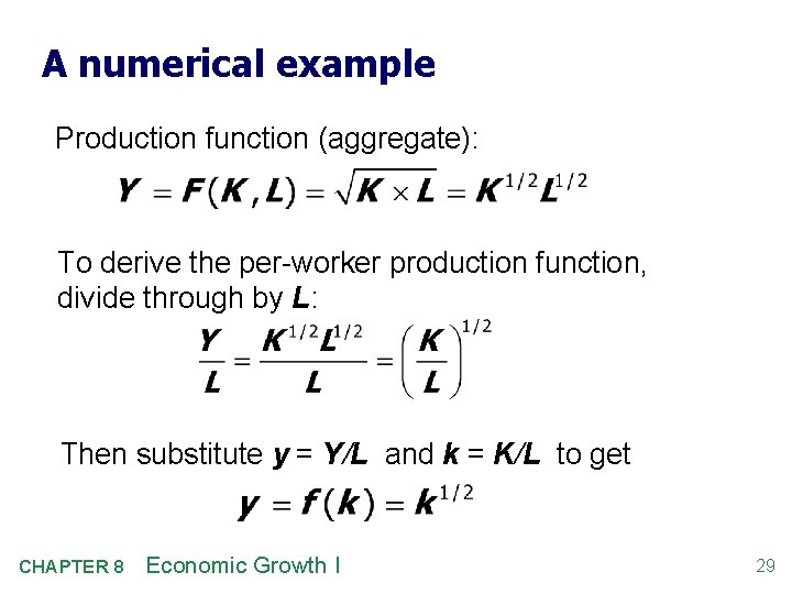 A numerical example Production function (aggregate): To derive the per-worker production function, divide through