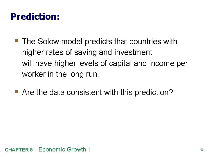Prediction: § The Solow model predicts that countries with higher rates of saving and