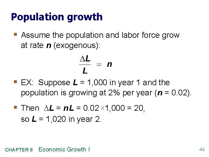 Population growth § Assume the population and labor force grow at rate n (exogenous):