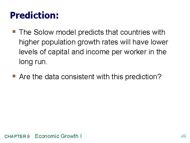 Prediction: § The Solow model predicts that countries with higher population growth rates will