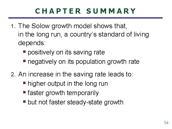 CHAPTER SUMMARY 1. The Solow growth model shows that, in the long run, a