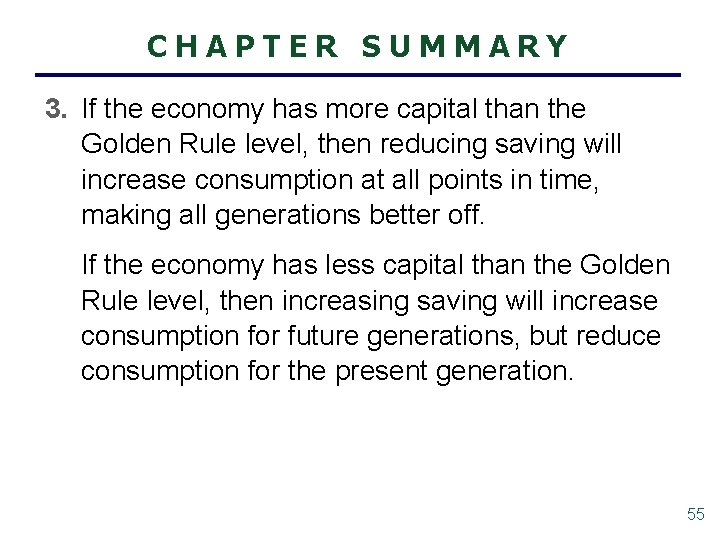 CHAPTER SUMMARY 3. If the economy has more capital than the Golden Rule level,