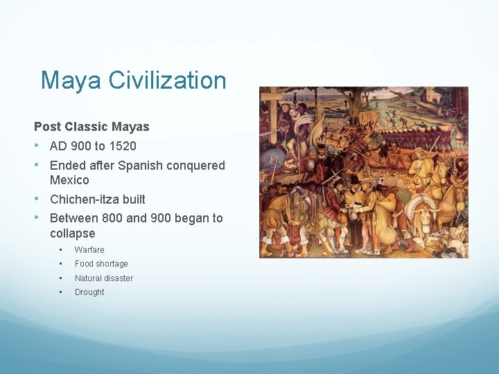 Maya Civilization Post Classic Mayas • AD 900 to 1520 • Ended after Spanish
