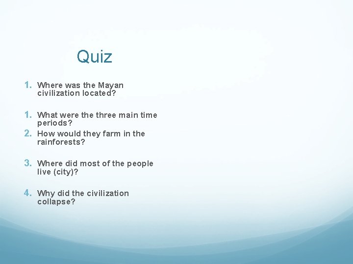 Quiz 1. Where was the Mayan civilization located? 1. What were three main time