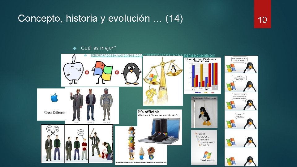 Concepto, historia y evolución … (14) 10 Cuál es mejor? http: //hanggeek. wordpress. com/2008/03/18/batalla-de-sistemas-operativos/ Concepto, historia y evolución … (14) 10 Cuál es mejor? http: //hanggeek. wordpress. com/2008/03/18/batalla-de-sistemas-operativos/
