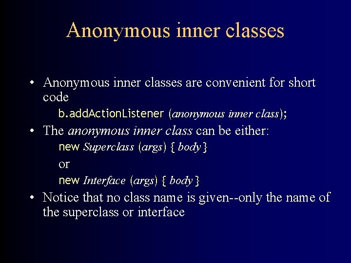 Anonymous inner classes • Anonymous inner classes are convenient for short code b. add.