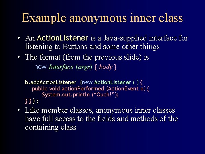 Example anonymous inner class • An Action. Listener is a Java-supplied interface for listening