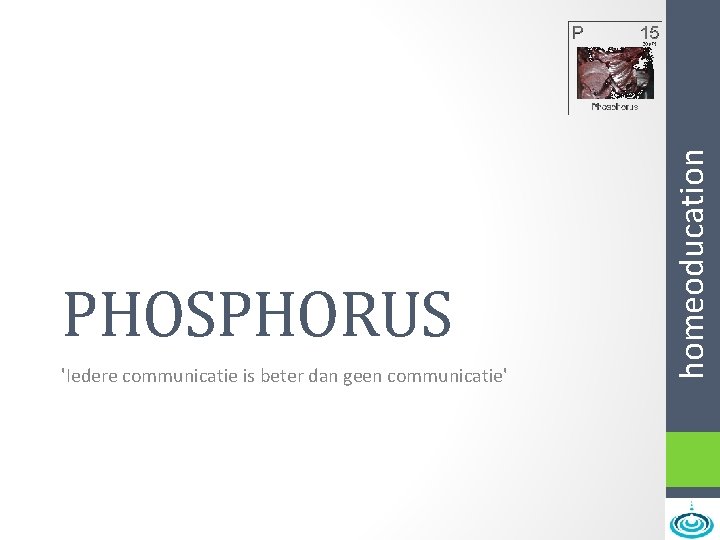 'Iedere communicatie is beter dan geen communicatie' homeoducation PHOSPHORUS 