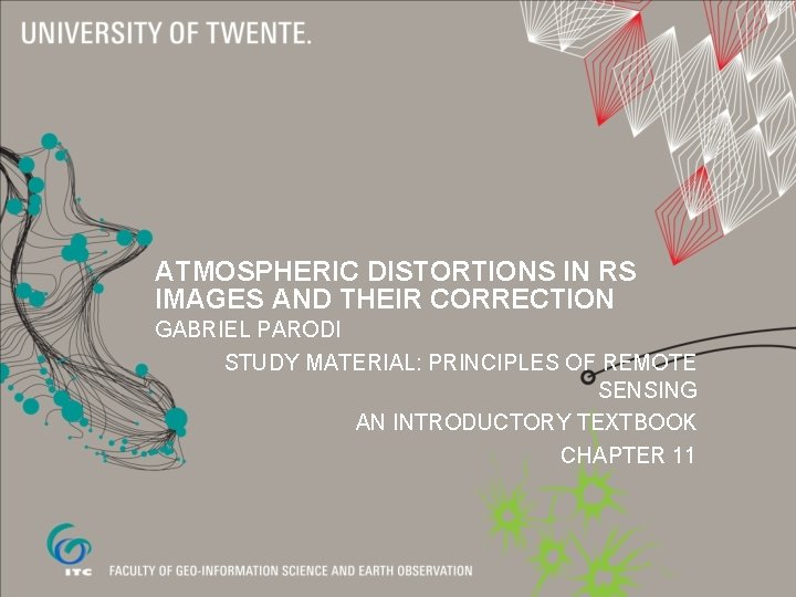 ATMOSPHERIC DISTORTIONS IN RS IMAGES AND THEIR CORRECTION GABRIEL PARODI STUDY MATERIAL: PRINCIPLES OF