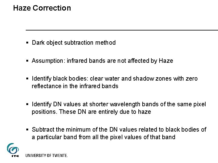 Haze Correction § Dark object subtraction method § Assumption: infrared bands are not affected