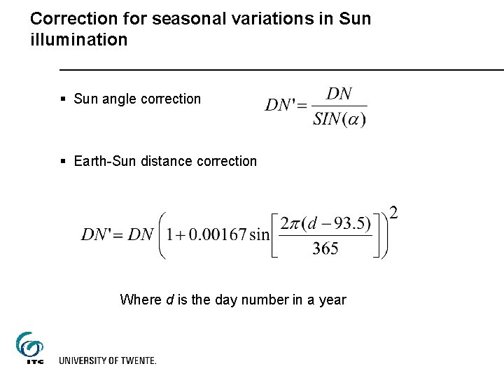 Correction for seasonal variations in Sun illumination § Sun angle correction § Earth-Sun distance
