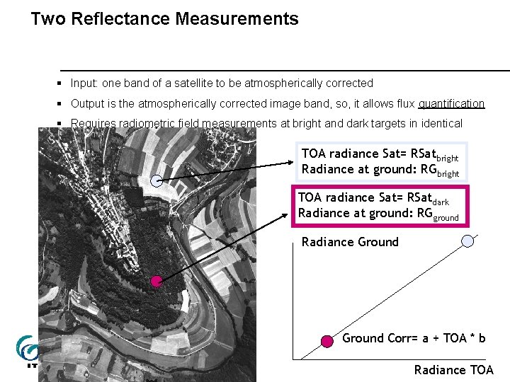 Two Reflectance Measurements § Input: one band of a satellite to be atmospherically corrected