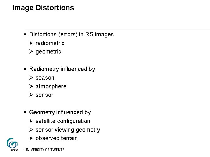 Image Distortions § Distortions (errors) in RS images Ø radiometric Ø geometric § Radiometry