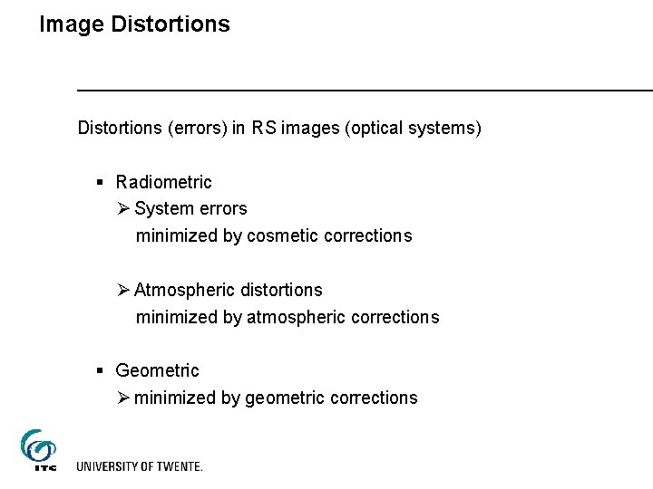 Image Distortions (errors) in RS images (optical systems) § Radiometric Ø System errors minimized