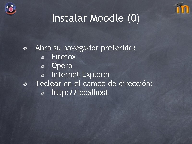 Instalar Moodle (0) Abra su navegador preferido: Firefox Opera Internet Explorer Teclear en el