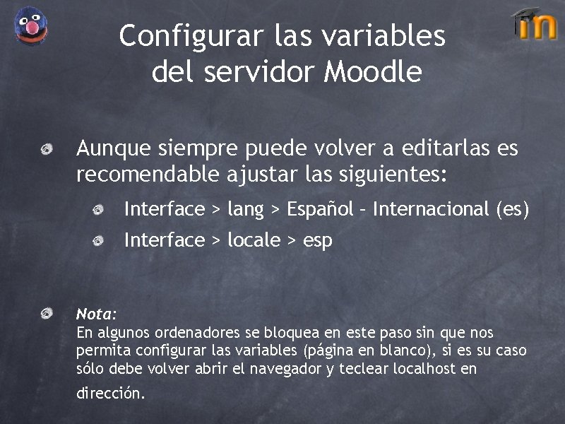 Configurar las variables del servidor Moodle Aunque siempre puede volver a editarlas es recomendable
