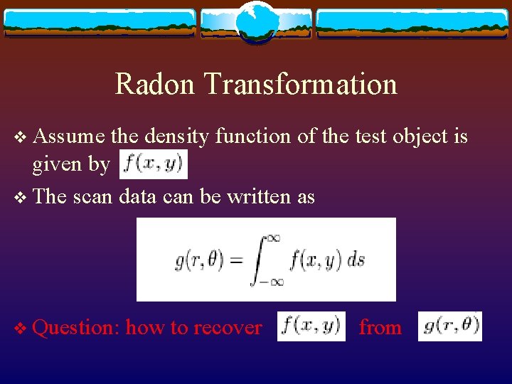 Radon Transformation v Assume the density function of the test object is given by