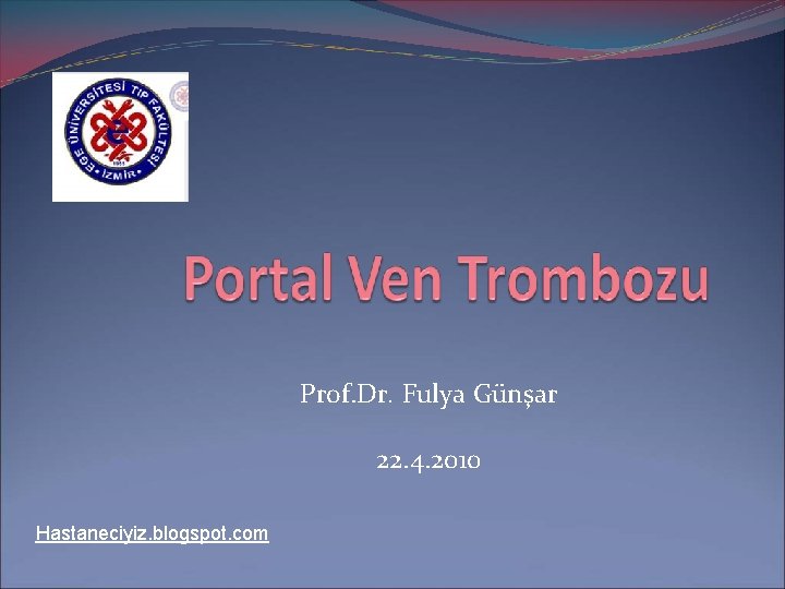 Prof. Dr. Fulya Günşar 22. 4. 2010 Hastaneciyiz. blogspot. com 