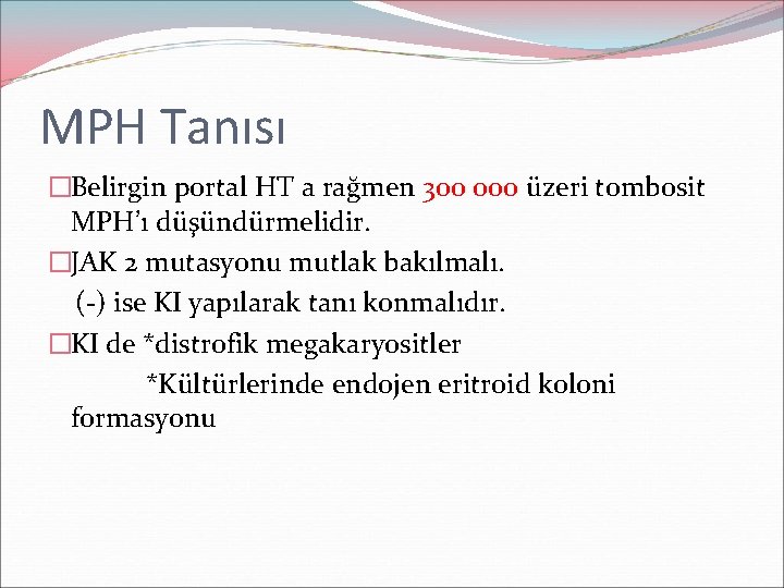 MPH Tanısı �Belirgin portal HT a rağmen 300 000 üzeri tombosit MPH’ı düşündürmelidir. �JAK