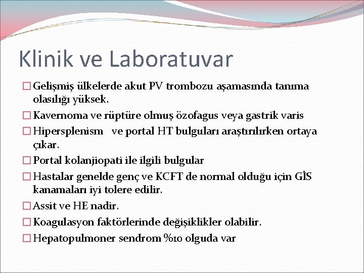 Klinik ve Laboratuvar �Gelişmiş ülkelerde akut PV trombozu aşamasında tanıma olasılığı yüksek. �Kavernoma ve