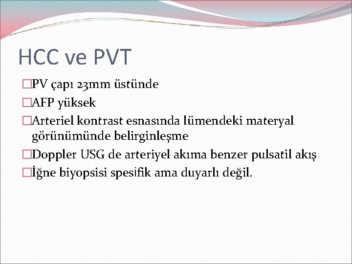 HCC ve PVT �PV çapı 23 mm üstünde �AFP yüksek �Arteriel kontrast esnasında lümendeki